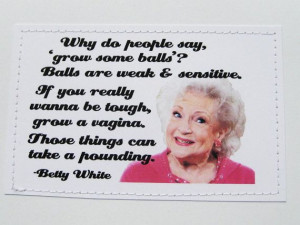 Funny+Betty+White+quote+card.+Grow+some+balls.+by+sewdandee,+$6.00