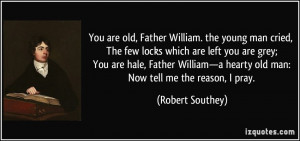 old, Father William. the young man cried, The few locks which are left ...