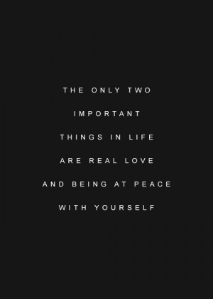 ... -things-in-life-are-real-love-and-being-at-peace-with-yourself