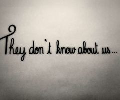 They don´t know about us...