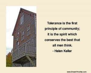 Tolerance is the first principle of community ;