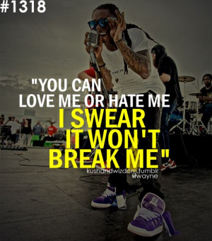 you can love me or hate me, I swear it won't break me