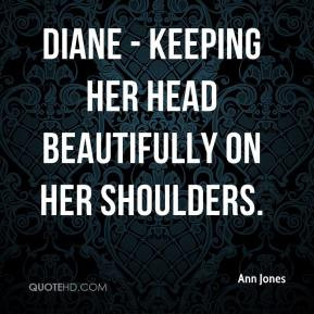 Ann Jones - Diane - keeping her head beautifully on her shoulders.
