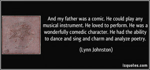 And my father was a comic. He could play any musical instrument. He ...