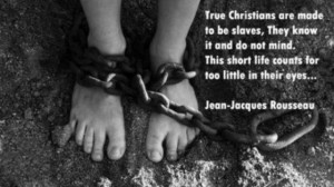 True Christians are made to be slaves, they know it and do not mind ...
