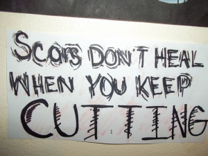 Scars don't heal when you keep cutting