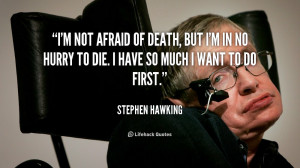 quote-Stephen-Hawking-im-not-afraid-of-death-but-im-124560.png