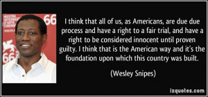 us, as Americans, are due due process and have a right to a fair trial ...