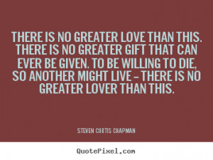 ... quote about love - There is no greater love than this. there is no