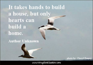 home quotes, family quotes, It takes hands to build a house, but only ...