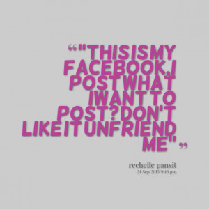 Quotes Picture: ''this is my facebook,i post what iwant to post? don't ...