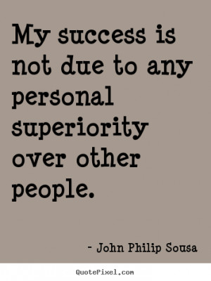 quotes about success by john philip sousa customize your own quote ...