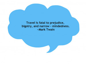 Travel-is-fatal-to-prejudicebigotry-Mark-Twain.jpg