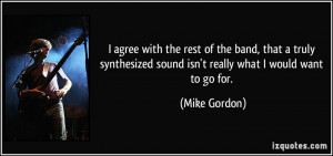 agree with the rest of the band, that a truly synthesized sound isn ...