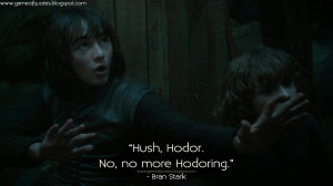 ... Hodor. No, no more Hodoring. Bran Stark Quotes, Game of Thrones Quotes
