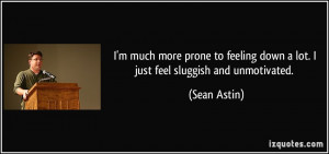 quote-i-m-much-more-prone-to-feeling-down-a-lot-i-just-feel-sluggish ...