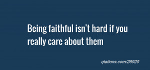 Image for Quote #26920: Being faithful isn't hard if you really care ...