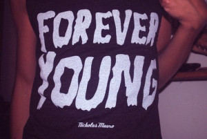 clothing, fashion, forever young, night, partying, quote, saying ...