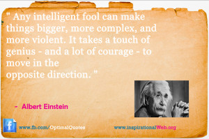 ... lot of courage -- to move in the opposite direction. Albert Einstein