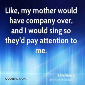 Little Richard - Like, my mother would have company over, and I would ...