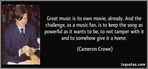 music is its own movie, already. And the challenge, as a music fan ...