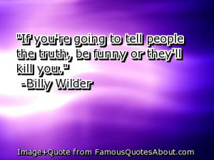 If you’re going to tell people the truth, be funny or they’ll kill ...