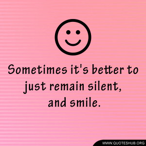 Sometimes it’s better to just remain silent, and smile.