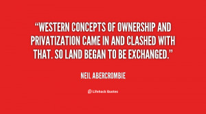 of ownership and privatization came in and clashed with that. So land ...