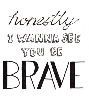 Sara Bareilles, Brave. #quotes #inspiring #lyrics #typography