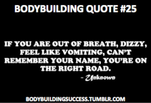 Bodybuilding Quote #25If you are out of breath, dizzy, feel like ...