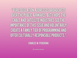 quote Charles W Pickering our legislation addresses broadcasts over