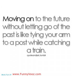 Moving On To The Future Without Letting Go Of The Past Is Like Tying ...