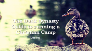 The Duck Dynasty Guide to Running a Christian Camp (Quotes)