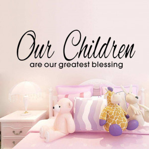 Our Children are greatest blessing wall quote decals