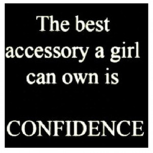 The Best Accessory A Girl Can Own Is Confidence - Confidence Quote