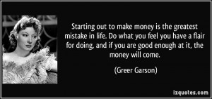 out-to-make-money-is-the-greatest-mistake-in-life-do-what-you-feel-you ...