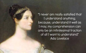 Ada Lovelace: World's first computer programmer, of either gender.