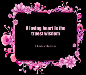 Short Love Quotes 45: A loving heart is the truest wisdom
