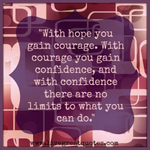 ... With Courage You Gain Confidence And With Confidence - Courage Quote