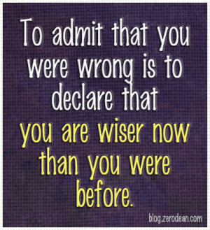 that-you-were-wrong-is-to-declare-that-you-are-wiser-now-than-you-were ...