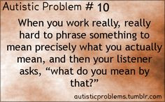 Autistic Problem Number 10: When you work really, really hard to ...