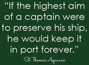 saint thamas aquinas quote. if the highest aim of a captain were to ...
