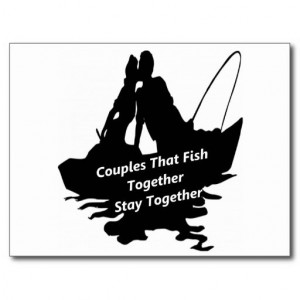 Couples That Fish Together Stay Together PostcardStay, Fish Addict ...