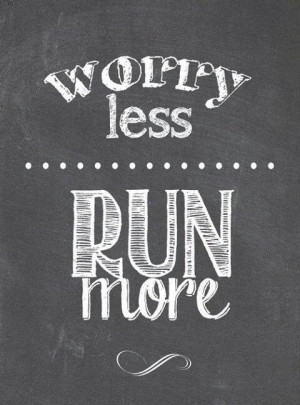 worry LESS, run MORE