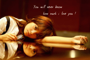 You Will Never Know How Much I Love You Sad Quote