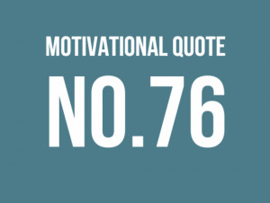 ... on motivational quote no 76 0 0 votes motivational quote no 76 0 out