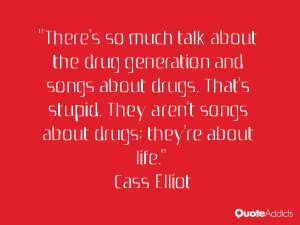 There's so much talk about the drug generation and songs about drugs ...