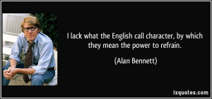lack what the English call character, by which they mean the power ...