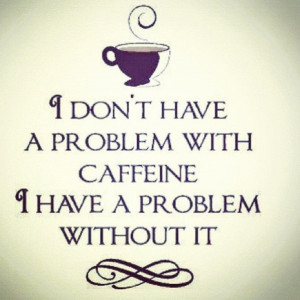 Truer words have never been spoken. #coffeeaddict