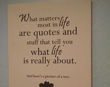 What matters Most in Life are Quotes and Stuff that Tell you What Life ...